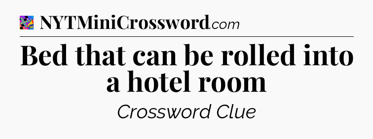 Bed that can be rolled into a hotel room Crossword Clue