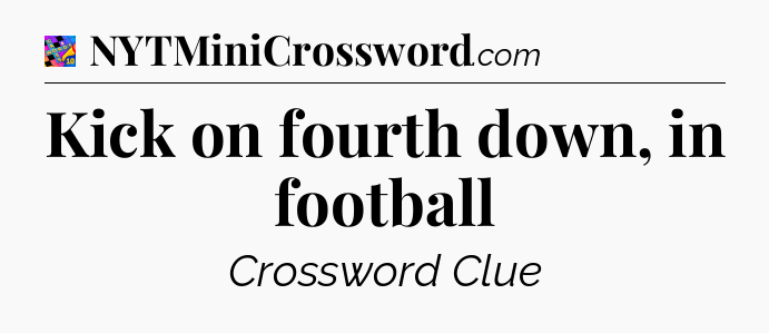 Kick on fourth down, in football Crossword Clue