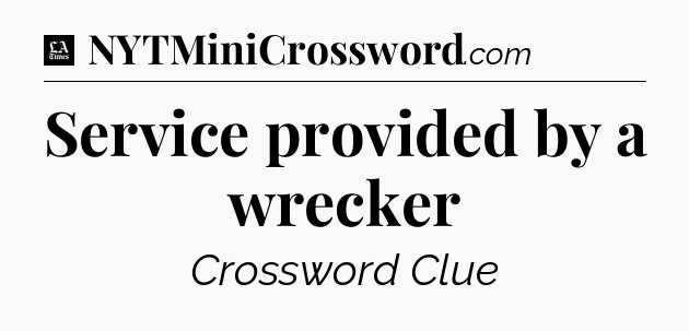 Service provided by a wrecker - LA Times Crossword