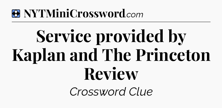 Solution: Service provided by Kaplan and The Princeton Review - NYT Mini Crossword