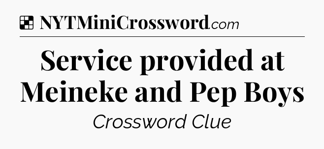 Solution: Service provided at Meineke and Pep Boys - NYT Crossword