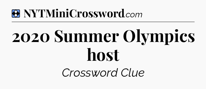 Solution: 2020 Summer Olympics host - NYT Mini Crossword