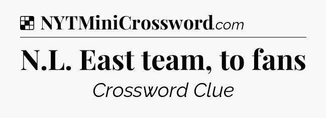 Solution: N.L. East team, to fans - NYT Crossword