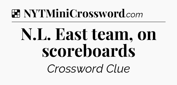 Solution: N.L. East team, on scoreboards - NYT Crossword