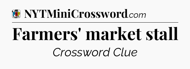 Farmers' market stall Crossword Clue