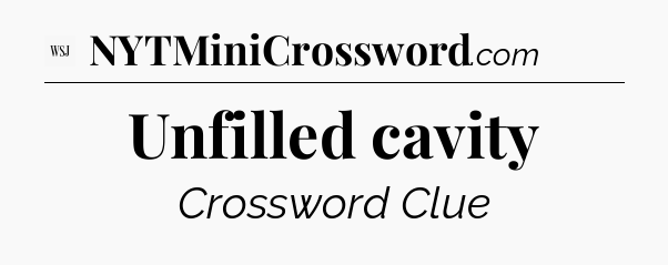 Unfilled cavity - WSJ Crossword