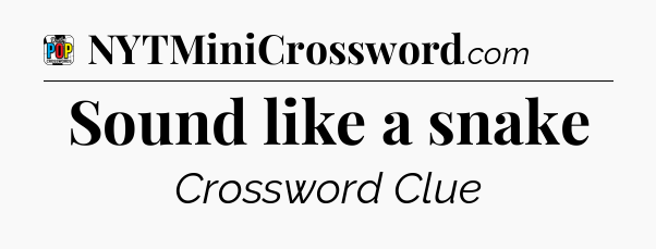 Sound like a snake Crossword Clue