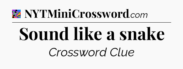 Sound like a snake Crossword Clue