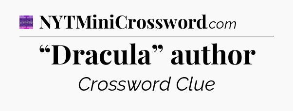 “Dracula” author - Thomas Joseph Crossword