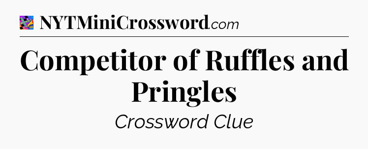 Competitor of Ruffles and Pringles Crossword Clue