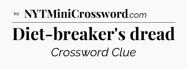 Diet-breaker's dread - WSJ Crossword