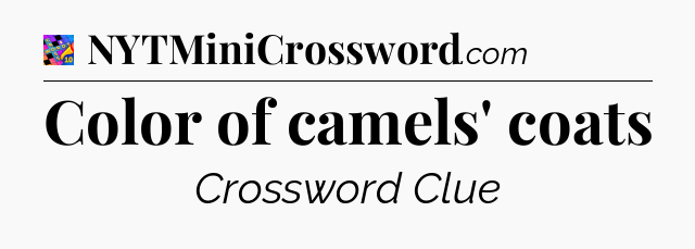 Color of camels' coats Crossword Clue