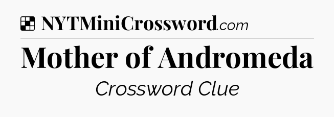 Solution: Mother of Andromeda - NYT Crossword