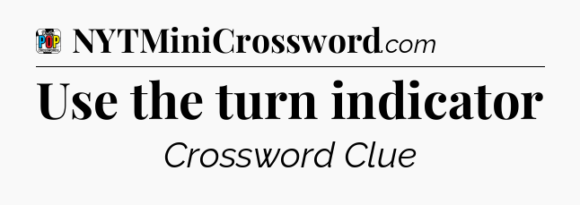 Use the turn indicator Crossword Clue