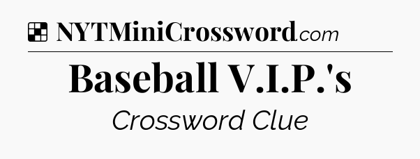 Solution: Baseball V.I.P.'s - NYT Crossword
