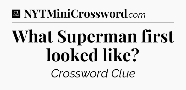 What Superman first looked like - LA Times Crossword