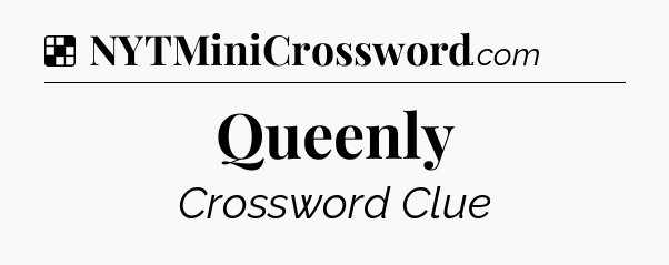 Solution: Queenly - NYT Crossword
