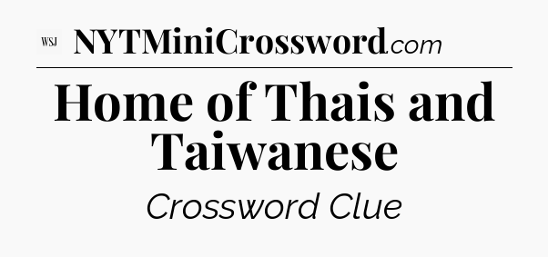 Home of Thais and Taiwanese - WSJ Crossword
