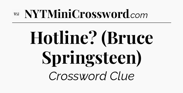 Hotline? (Bruce Springsteen) - WSJ Crossword