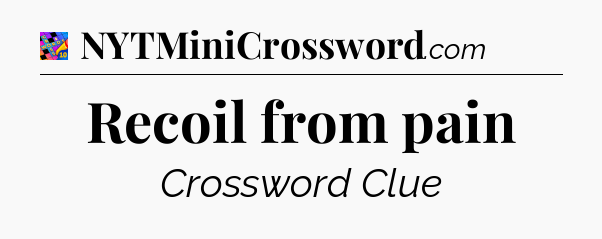 Recoil from pain Crossword Clue