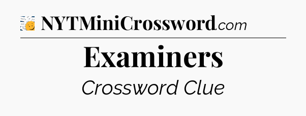 Examiners - 7 Little Words