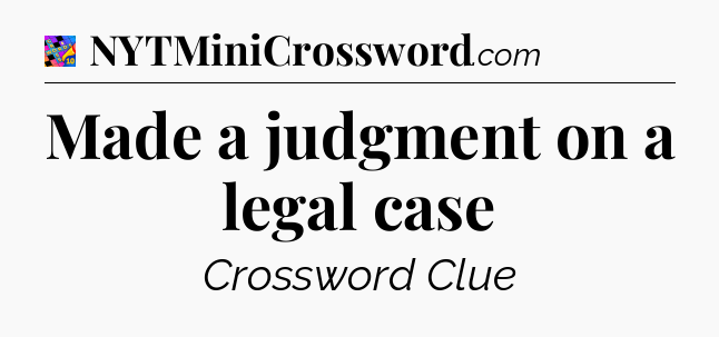 Made a judgment on a legal case Crossword Clue