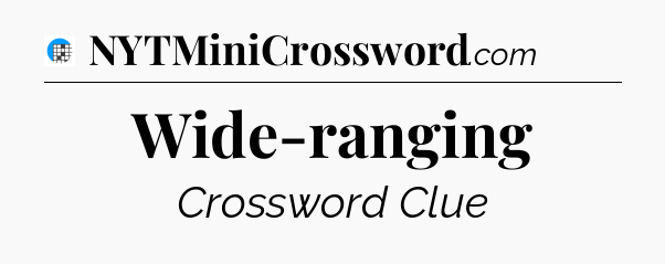 Wide-ranging Crossword Clue