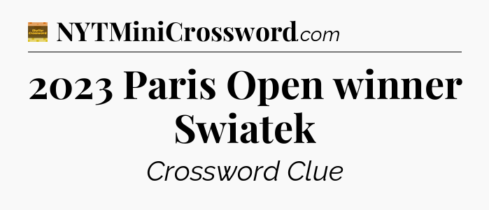 2023 Paris Open winner Swiatek - Eugene Sheffer Crossword