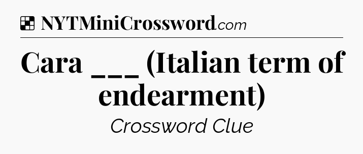 Solution: Cara ___ (Italian term of endearment) - NYT Crossword