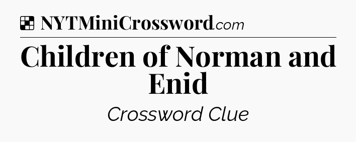Solution: Children of Norman and Enid - NYT Crossword