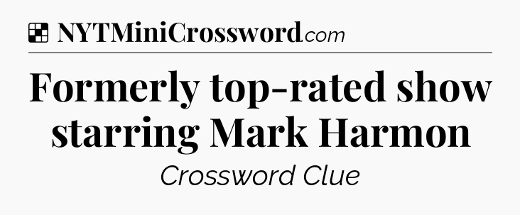 Solution: Formerly top-rated show starring Mark Harmon - NYT Crossword