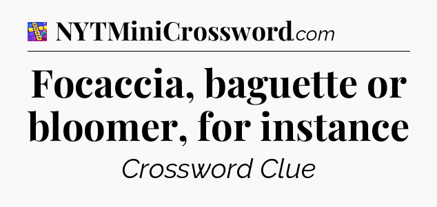 Focaccia, baguette or bloomer, for instance Codycross