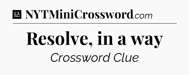 Resolve, in a way - LA Times Crossword