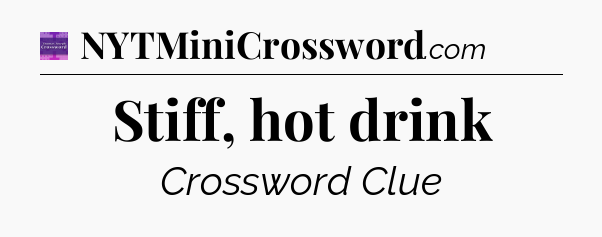 Stiff, hot drink - Thomas Joseph Crossword