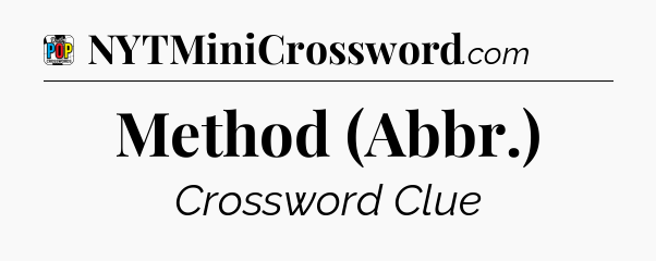 Method (Abbr.) Crossword Clue