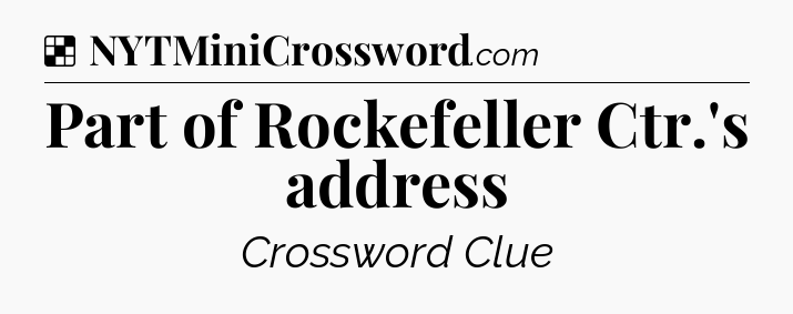 Solution: Part of Rockefeller Ctr.'s address - NYT Crossword