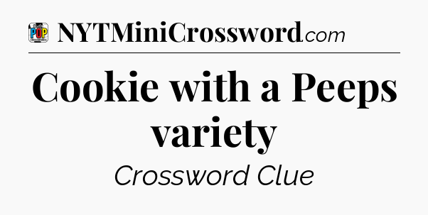 Cookie with a Peeps variety Crossword Clue