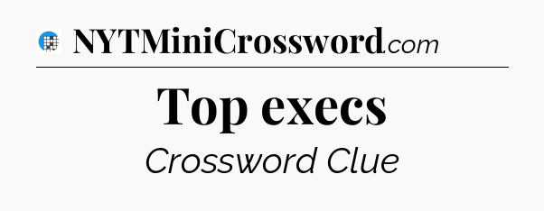 Top execs Crossword Clue