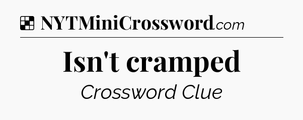 Solution: Isn't cramped - NYT Crossword