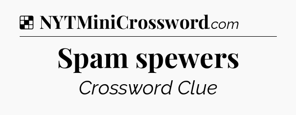 Solution: Spam spewers - NYT Crossword