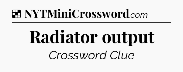 Solution: Radiator output - NYT Crossword