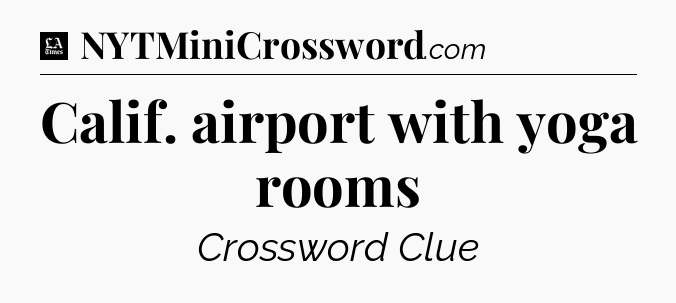 Calif. airport with yoga rooms - LA Times Crossword