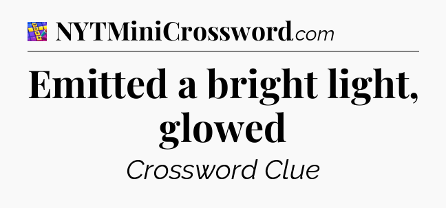 Emitted a bright light, glowed Codycross