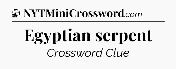 Egyptian serpent - Daily Themed Mini Crossword