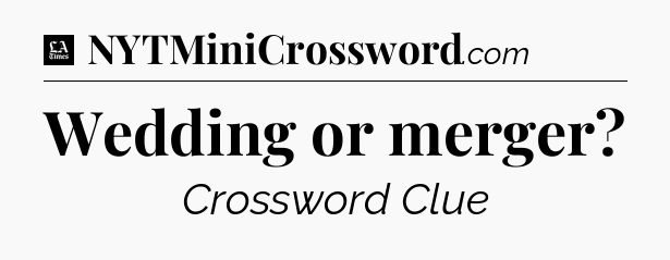 Wedding or merger - LA Times Crossword
