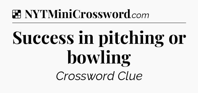 Solution: Success in pitching or bowling - NYT Crossword