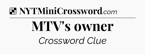 Solution: MTV's owner - NYT Crossword