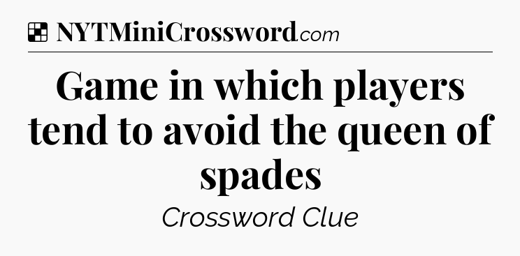 Solution: Game in which players tend to avoid the queen of spades - NYT Crossword