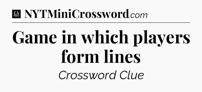 Game in which players form lines - LA Times Crossword