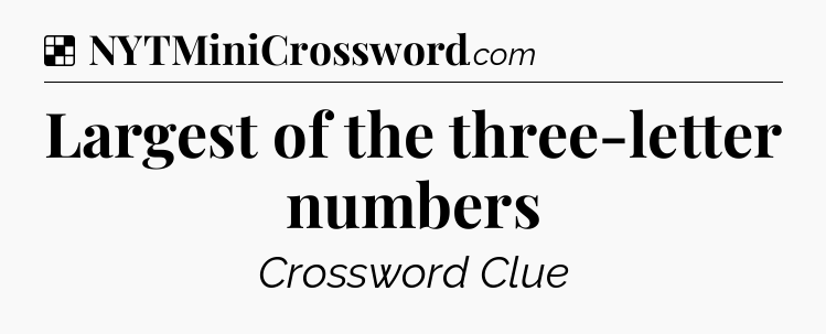 Solution: Largest of the three-letter numbers - NYT Crossword